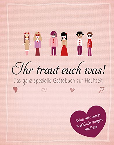 Ihr traut euch was!: Das ganz spezielle Gästebuch zur Hochzeit