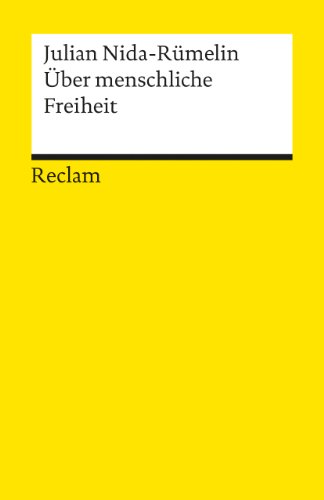 Über menschliche Freiheit: Nida-Rümelin, Julian – Logik und Ethik – 18365 (Reclams Universal-Bibliothek) von Reclam Philipp Jun.