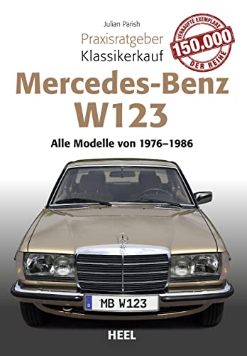 Praxisratgeber Klassikerkauf Mercedes Benz W 123: Alle Modelle von 1976 bis 1986: Alle Modelle von 1975 bis 1986
