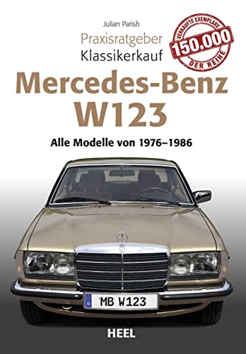 Praxisratgeber Klassikerkauf Mercedes Benz W 123: Alle Modelle von 1976 bis 1986: Alle Modelle von 1975 bis 1986 Praxisratgeber Klassikerkauf Mercedes Benz W 123: Alle Modelle von 1976 bis 1986: Alle Modelle von 1975 bis 1986