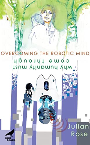 Overcoming the Robotic Mind: Why Humanity Must Come Through