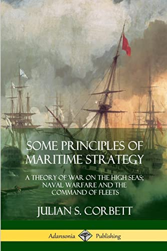 Some Principles of Maritime Strategy: A Theory of War on the High Seas; Naval Warfare and the Command of Fleets von Lulu