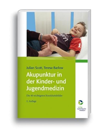 Akupunktur in der Kinder- und Jugendmedizin: Ein Praxishandbuch: Die 40 wichtigsten Krankheitsbilder
