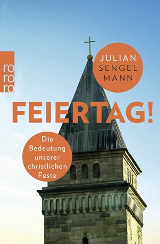 Feiertag!: Die Bedeutung unserer christlichen Feste