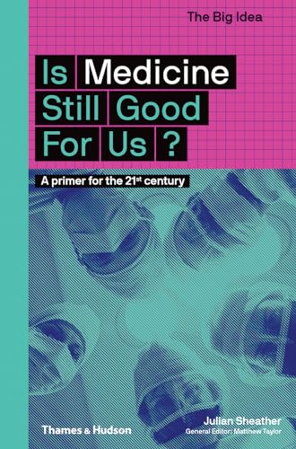 Is Medicine Still Good for Us?: A Primer for the 21st Century (The Big Idea) von Thames & Hudson