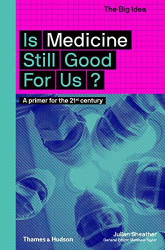 Is Medicine Still Good for Us?: A Primer for the 21st Century (The Big Idea)