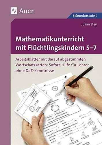 Mathematikunterricht mit Flüchtlingskindern 5-7: Arbeitsblätter mit darauf abgestimmten Wortschatz- karten Sofort-Hilfe für Lehrer ohne DaZ-Kenntniss ... (Unterricht mit DaZ-Schülern Sekundarstufe) von Auer Verlag i.d.AAP LW