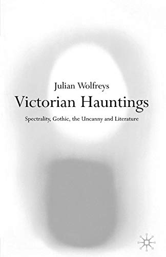 Victorian Hauntings: Spectrality, Gothic, the Uncanny and Literature von Palgrave