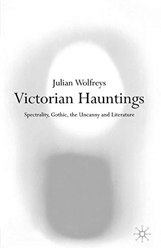 Victorian Hauntings: Spectrality, Gothic, the Uncanny and Literature Victorian Hauntings: Spectrality, Gothic, the Uncanny and Literature von Palgrave
