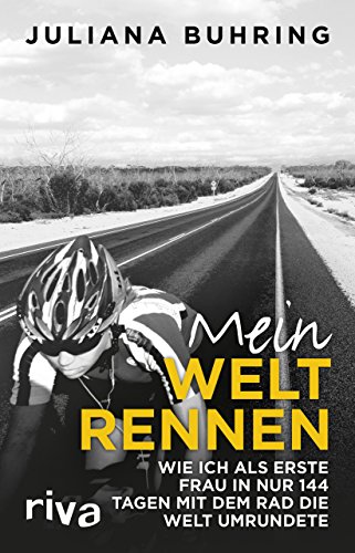 Mein Weltrennen: Wie ich als erste Frau in nur 144 Tagen mit dem Rad die Welt umrundete von Riva