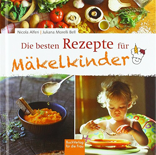 Die besten Rezepte für Mäkelkinder von Buchverlag Fuer Die Frau