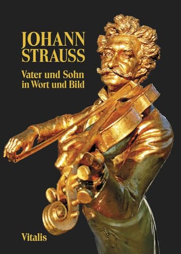 Johann Strauss: Vater und Sohn in Wort und Bild