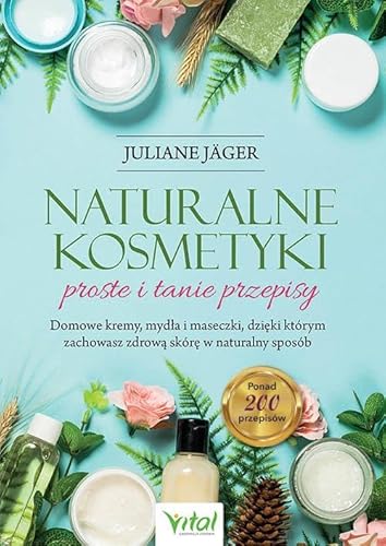 Naturalne kosmetyki: proste i tanie przepisy von Vital
