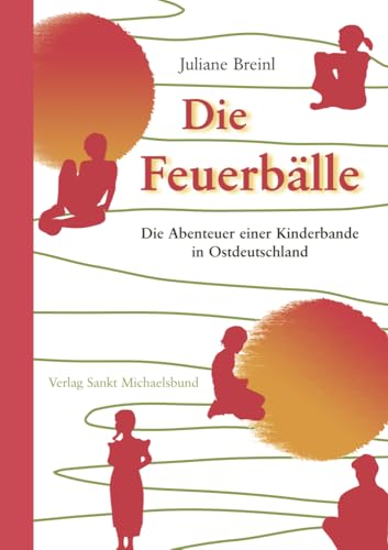 Die Feuerbälle: Die Abenteuer einer Kinderbande in Ostdeutschland Die Feuerbälle: Die Abenteuer einer Kinderbande in Ostdeutschland von Verlag Sankt Michaelsbund