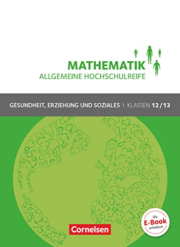 Mathematik - Allgemeine Hochschulreife - Gesundheit, Erziehung und Soziales - Klasse 12/13: Schulbuch Mathematik - Allgemeine Hochschulreife - Gesundheit, Erziehung und Soziales - Klasse 12/13: Schulbuch