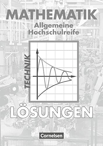 Mathematik - Allgemeine Hochschulreife: Technik: Lösungen zum Schulbuch von Cornelsen Verlag