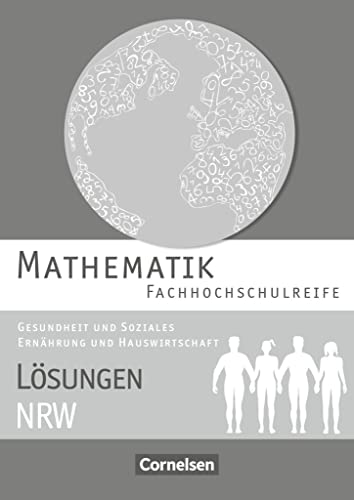 Mathematik - Fachhochschulreife - Gesundheit und Soziales, Ernährung und Hauswirtschaft - Nordrhein-Westfalen 2016: Lösungen zum Schulbuch von Cornelsen Verlag