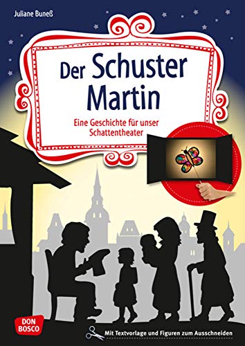 Der Schuster Martin: Eine Geschichte für unser Schattentheater mit Textvorlage und Figuren zum Ausschneiden (Geschichten und Figuren für unser Schattentheater) von Don Bosco