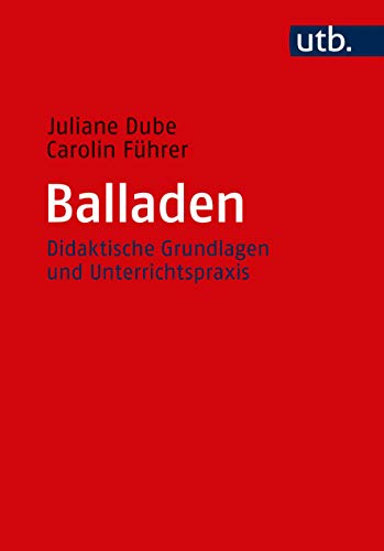 Balladen: Didaktische Grundlagen und Unterrichtspraxis