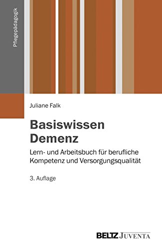 Basiswissen Demenz: Lern- und Arbeitsbuch für berufliche Kompetenz und Versorgungsqualität (Pflegepädagogik) von Beltz