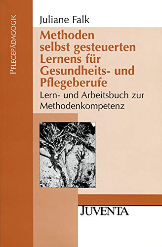 Methoden selbst gesteuerten Lernens für Gesundheits- und Pflegeberufe: Lern- und Arbeitsbuch zur Methodenkompetenz (Pflegepädagogik) von Beltz Juventa