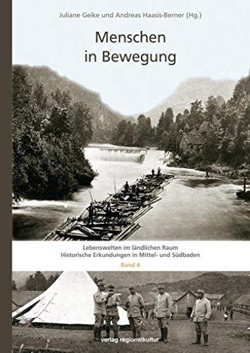 Menschen in Bewegung (Lebenswelten im ländlichen Raum / Historische Erkundungen in Mittel- und Südbaden), Band 4 von Regionalkultur Verlag