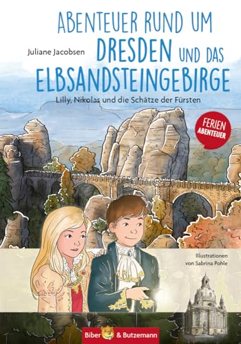 Abenteuer rund um Dresden und das Elbsandsteingebirge - Lilly, Nikolas und die Schätze der Fürsten: Kinder Reiseführer und Ferienabenteuer Dresden und Elbsandsteingebirge (Lilly und Nikolas) von Biber & Butzemann