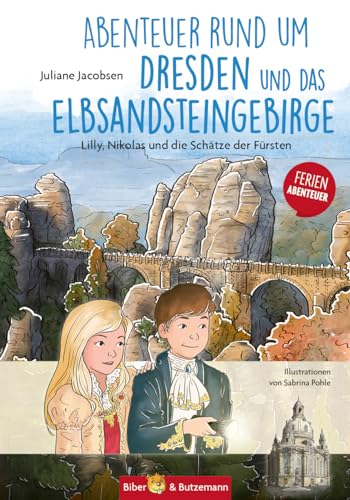 Abenteuer rund um Dresden und das Elbsandsteingebirge - Lilly, Nikolas und die Schätze der Fürsten: Kinder Reiseführer und Ferienabenteuer Dresden und Elbsandsteingebirge (Lilly und Nikolas)