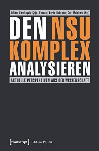 Den NSU-Komplex analysieren: Aktuelle Perspektiven aus der Wissenschaft (Edition Politik)