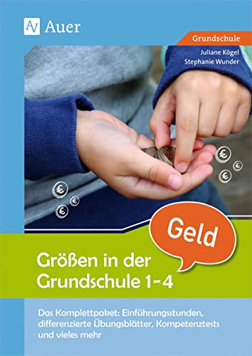 Größen in der Grundschule: Geld 1-4: Das Komplettpaket: Einführungsstunden, differenzie rte Übungsblätter, Kompetenztests & vieles mehr (1. bis 4. Klasse) (Komplettpakete Größen in der Grundschule) von Auer Verlag i.d.AAP LW