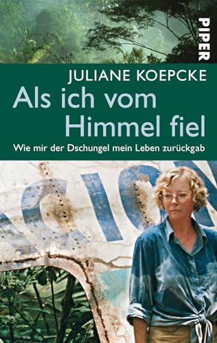 Als ich vom Himmel fiel: Wie mir der Dschungel mein Leben zurückgab | Die wahre Geschichte eines Überlebenskampfs im Urwald von PIPER