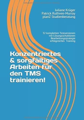 Konzentriertes & sorgfältiges Arbeiten für den TMS trainieren!: 32 komplette Testversionen trainieren und umfassende Einleitung zur richtigen ... (TMS - Infos und Vorbereitung, Band 3)