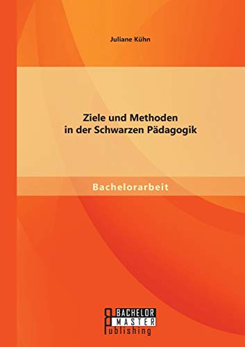 Ziele und Methoden in der Schwarzen Pädagogik von Bachelor + Master Publ.