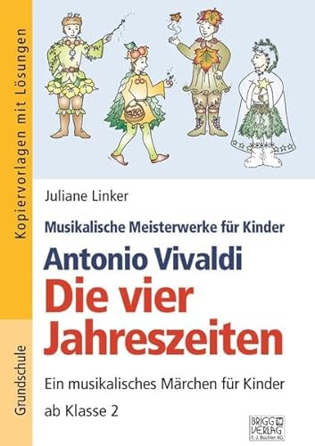 Antonio Vivaldi – Die vier Jahreszeiten: Ein musikalisches Märchen für Kinder ab Klasse 2