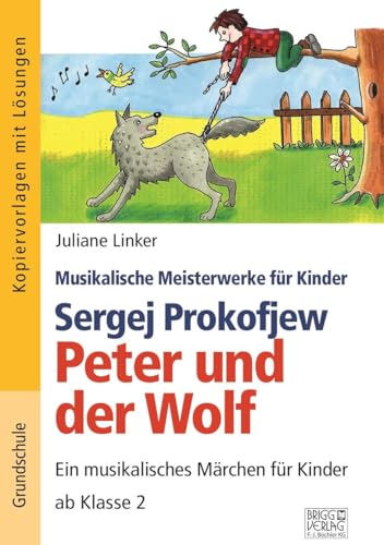 Sergej Prokofjew – Peter und der Wolf: Ein musikalisches Märchen für Kinder ab Klasse 2