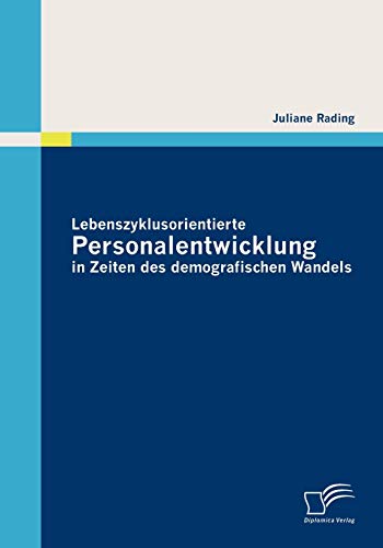 Lebenszyklusorientierte Personalentwicklung in Zeiten des demografischen Wandels von Diplomica Verlag