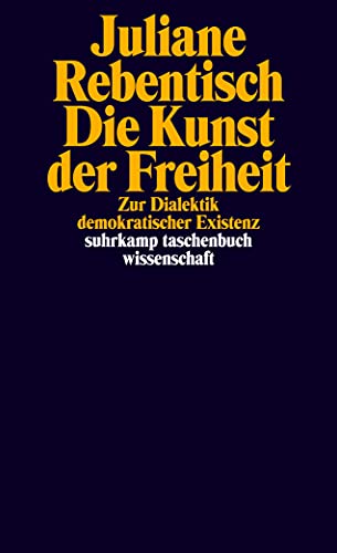 Die Kunst der Freiheit: Zur Dialektik demokratischer Existenz (suhrkamp taschenbuch wissenschaft)