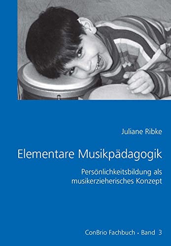 Elementare Musikpädagogik: Persönlichkeitsbildung als musikerzieherisches Konzept (ConBrio Fachbuch)