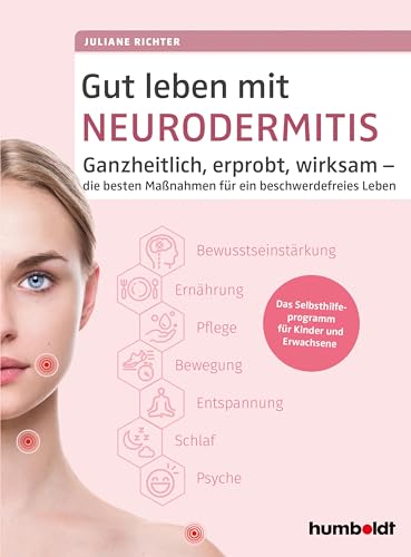 Gut leben mit Neurodermitis: Ganzheitlich, erprobt, wirksam - die besten Maßnahmen für ein beschwerdefreies Leben. Das Selbsthilfeprogramm für Kinder und Erwachsene.