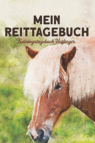 Mein Reittagebuch - Trainingstagebuch Haflinger: Zum Eintragen der Trainingsfortschritte von Pferd und Reiter