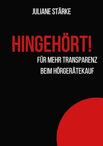 HINGEHÖRT! Für mehr Transparenz beim Hörgerätekauf.: DER Ratgeber zu den Themen Hören und Hörgeräte. von epubli