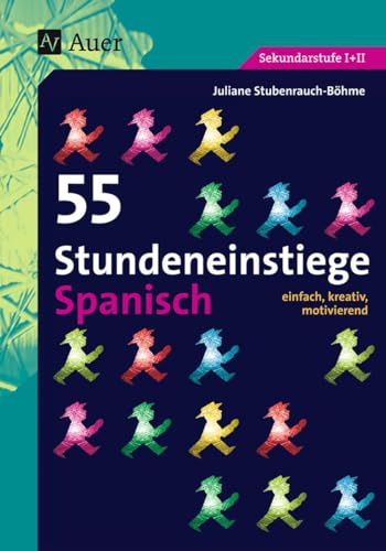55 Stundeneinstiege Spanisch: einfach, kreativ, motivierend (5. bis 13. Klasse) (Stundeneinstiege Sekundarstufe) von Auer Verlag i.d.AAP LW