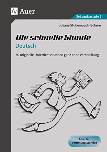 Die schnelle Stunde Deutsch: 30 originelle Unterrichtsstunden ganz ohne Vorbereitung (5. bis 10. Klasse) (Die schnelle Stunde Sekundarstufe)