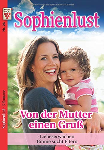 Sophienlust Nr. 26: Von der Mutter einen Gruß / Liebeserwachen / Binnie sucht Eltern: Ein Kelter Books Familienroman von Kelter Abo GmbH & Co. KG