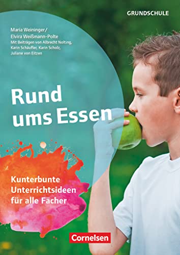 Projekthefte Grundschule: Rund ums Essen - Kunterbunte Unterrichtsideen für alle Fächer