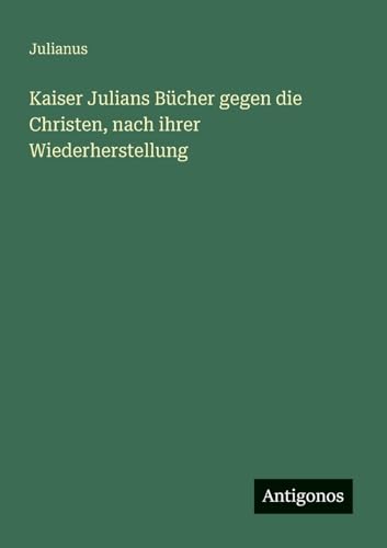 Kaiser Julians Bücher gegen die Christen, nach ihrer Wiederherstellung