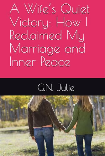 A Wife’s Quiet Victory: How I Reclaimed My Marriage and Inner Peace von Independently published