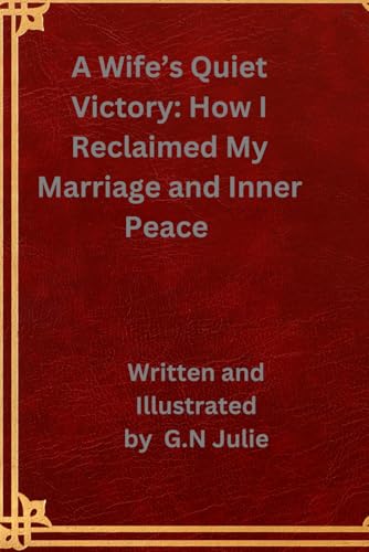 A Wife’s Quiet Victory: How I Reclaimed My Marriage and Inner Peace von Independently published
