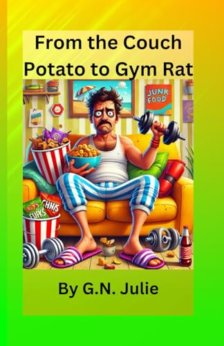 From the Couch Potato to Gym Rat: The Gym Saga von Independently published