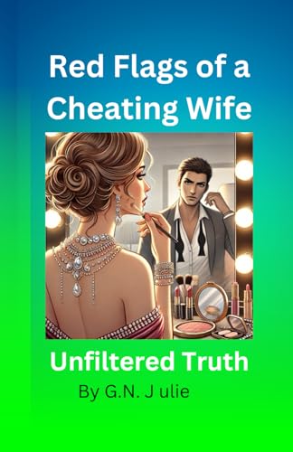 Red Flags of a Cheating Wife: Unfiltered Truth von Independently published